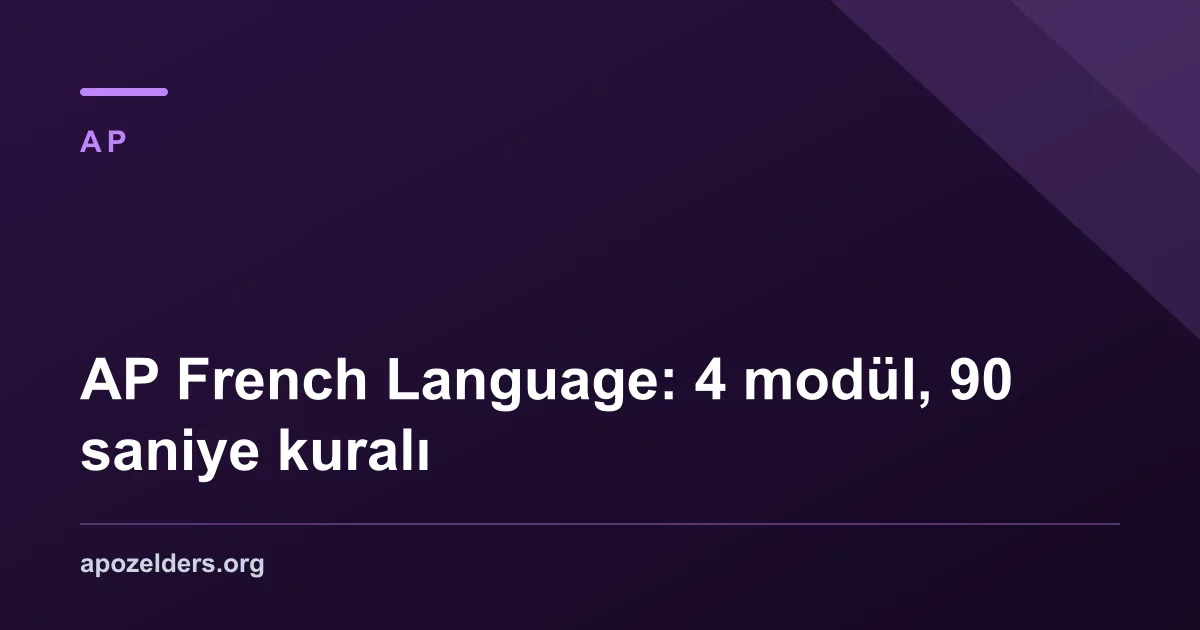 AP French Language: 4 modül, 90 saniye kuralı