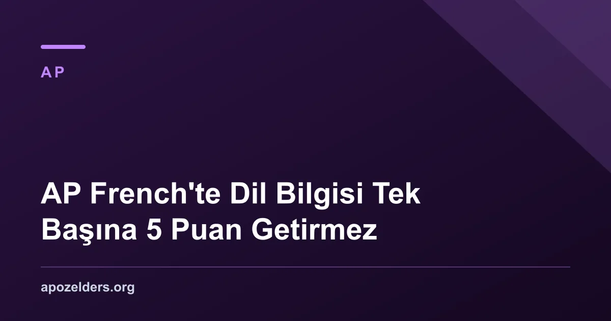 AP French'te Dil Bilgisi Tek Başına 5 Puan Getirmez