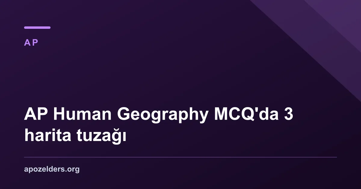 AP Human Geography MCQ'da 3 harita tuzağı