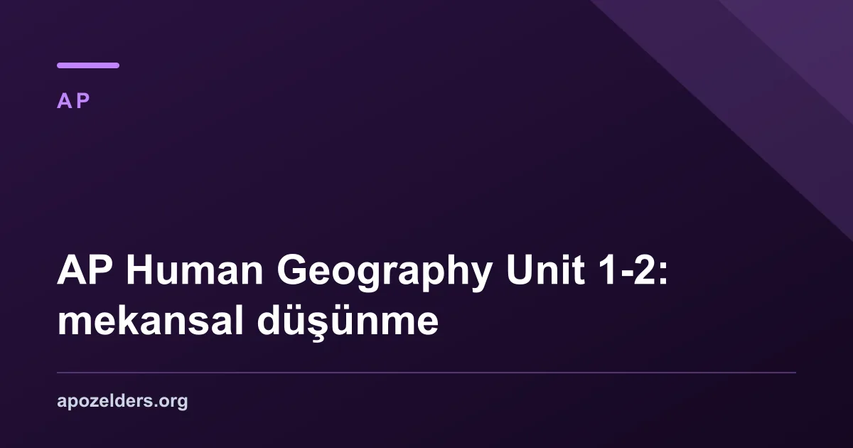 AP Human Geography Unit 1-2: mekansal düşünme