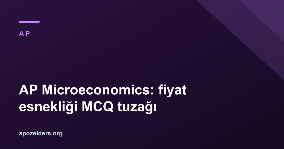 AP Microeconomics: fiyat esnekliği MCQ tuzağı