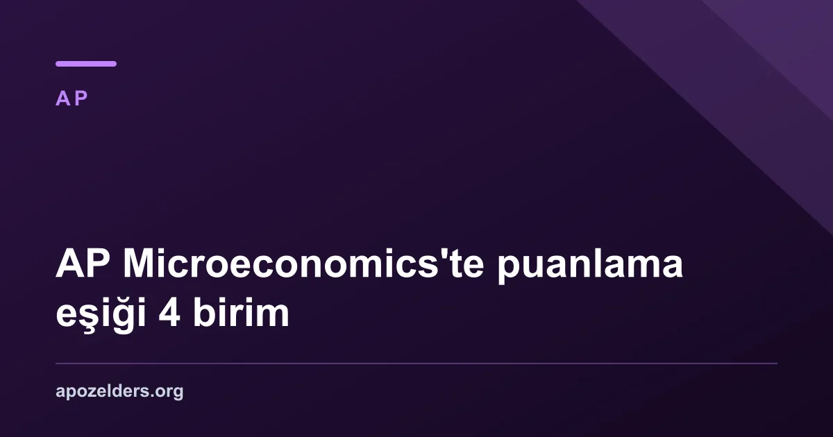 AP Microeconomics'te puanlama eşiği 4 birim
