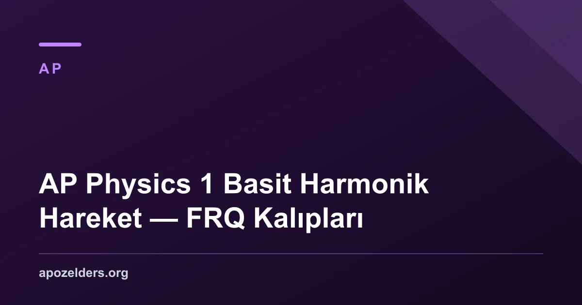 AP Physics 1 Basit Harmonik Hareket — FRQ Kalıpları