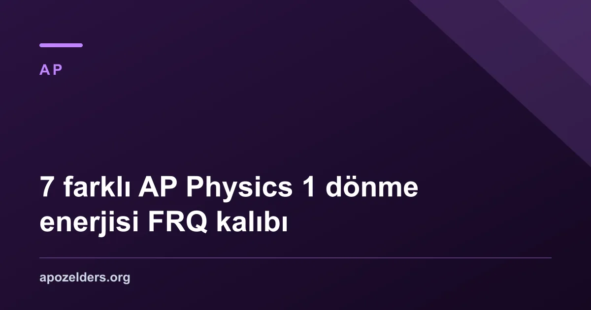 7 farklı AP Physics 1 dönme enerjisi FRQ kalıbı