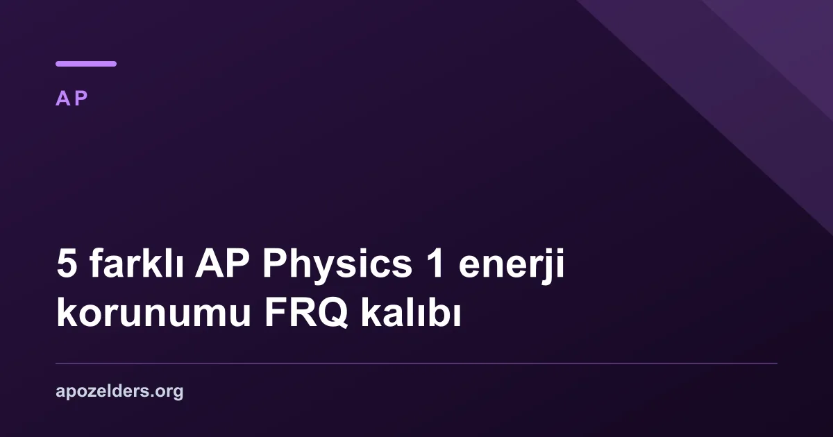 5 farklı AP Physics 1 enerji korunumu FRQ kalıbı