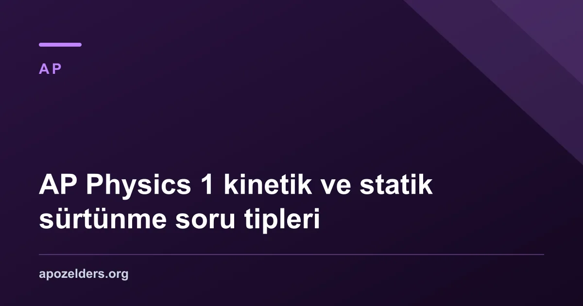 AP Physics 1 kinetik ve statik sürtünme soru tipleri