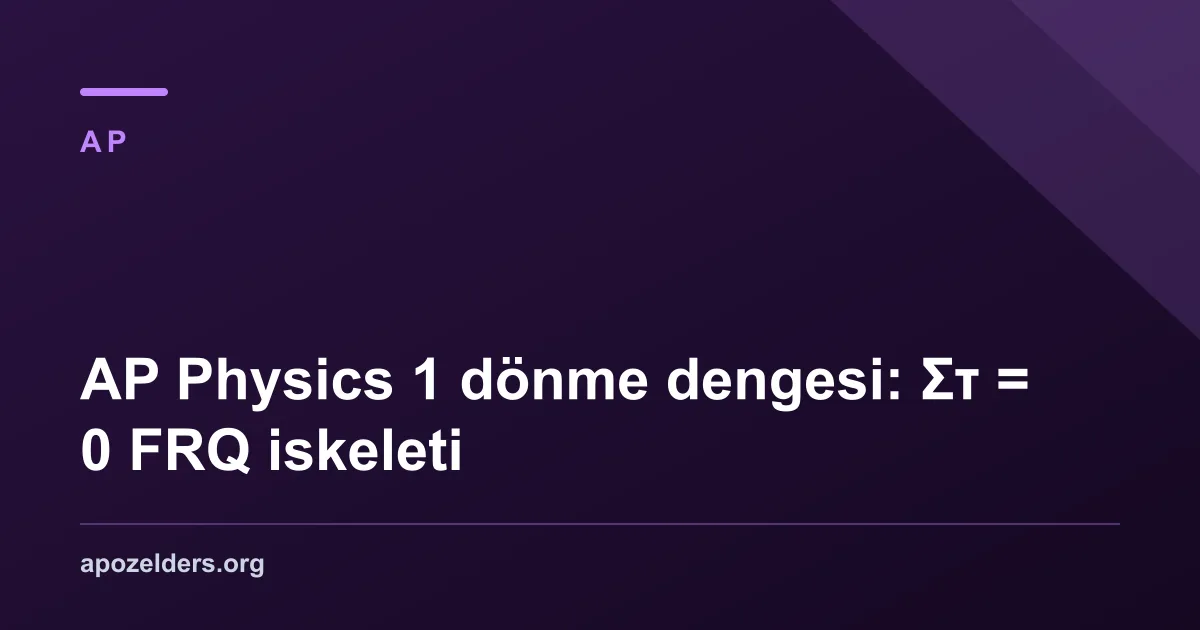 AP Physics 1 dönme dengesi: Στ = 0 FRQ iskeleti