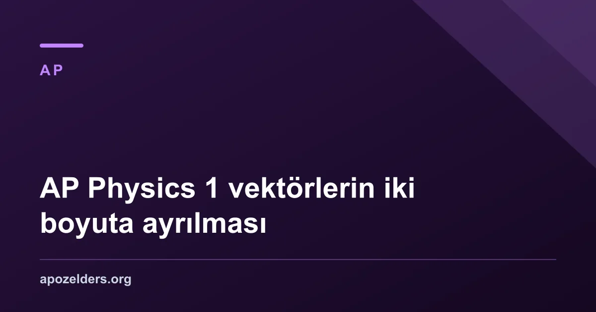 AP Physics 1 vektörlerin iki boyuta ayrılması