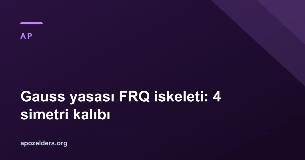 Gauss yasası FRQ iskeleti: 4 simetri kalıbı