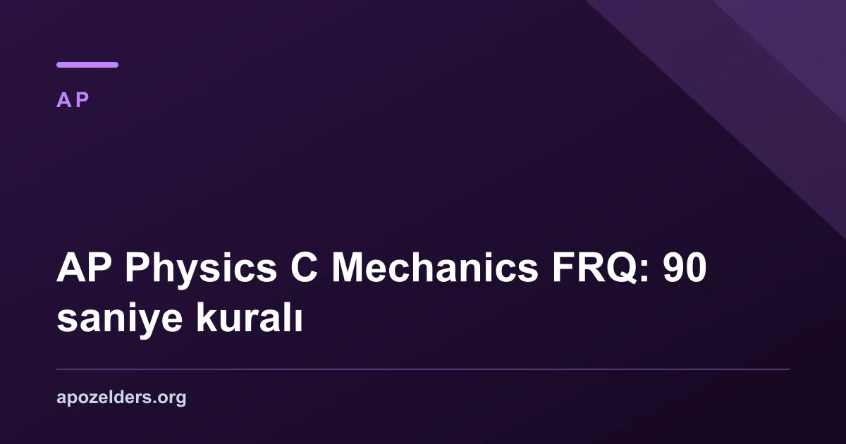 AP Physics C Mechanics FRQ: 90 saniye kuralı