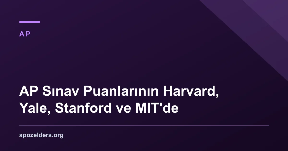 AP Sınav Puanlarının Harvard, Yale, Stanford ve MIT'de
