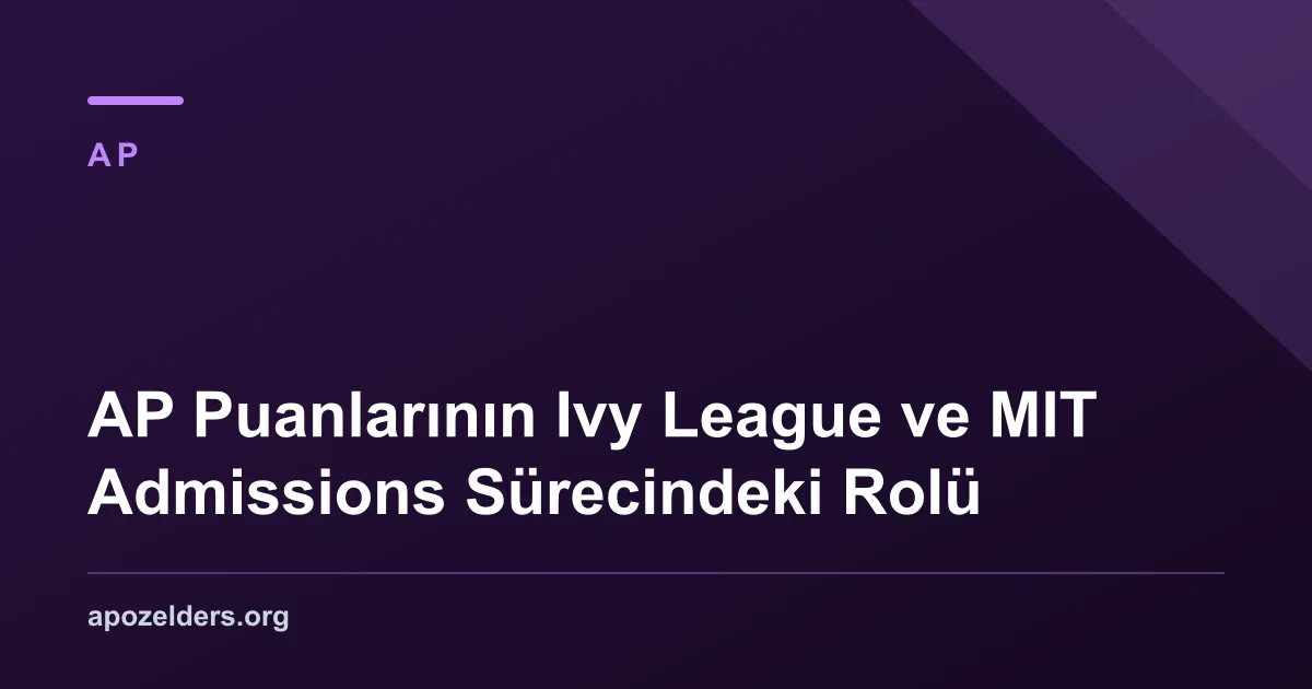 AP Puanlarının Ivy League ve MIT Admissions Sürecindeki Rolü