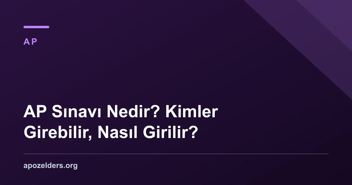 AP Sınavı Nedir? Kimler Girebilir, Nasıl Girilir?
