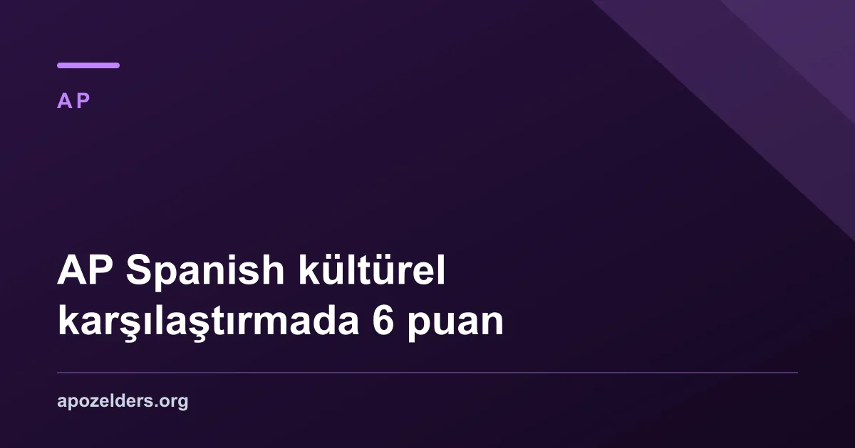AP Spanish kültürel karşılaştırmada 6 puan