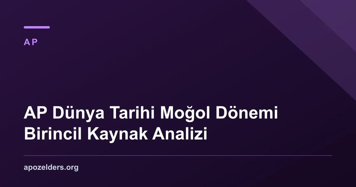 AP Dünya Tarihi Moğol Dönemi Birincil Kaynak Analizi