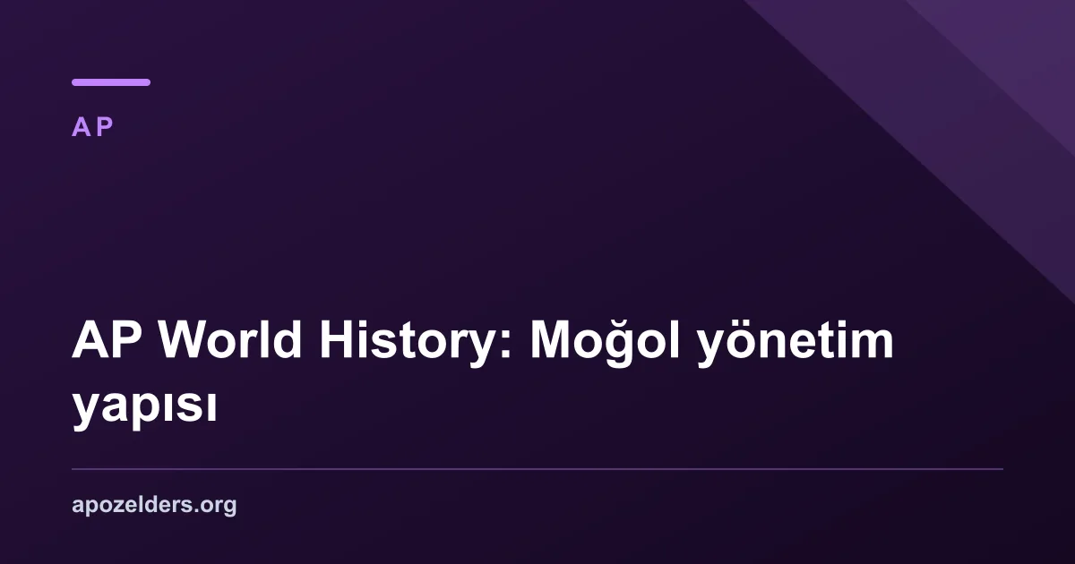 AP World History: Moğol yönetim yapısı