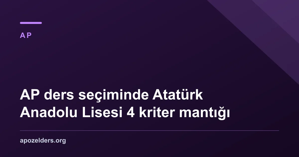 AP ders seçiminde Atatürk Anadolu Lisesi 4 kriter mantığı