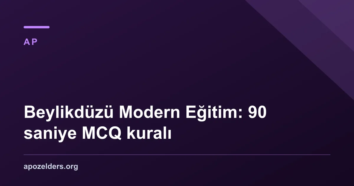 Beylikdüzü Modern Eğitim: 90 saniye MCQ kuralı