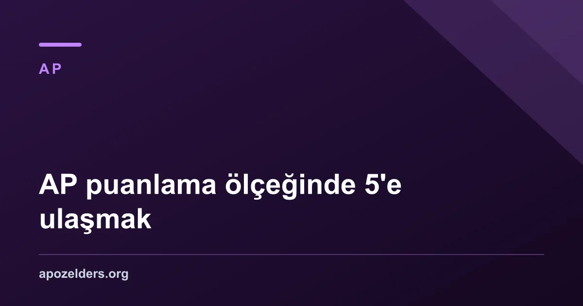 AP puanlama ölçeğinde 5'e ulaşmak