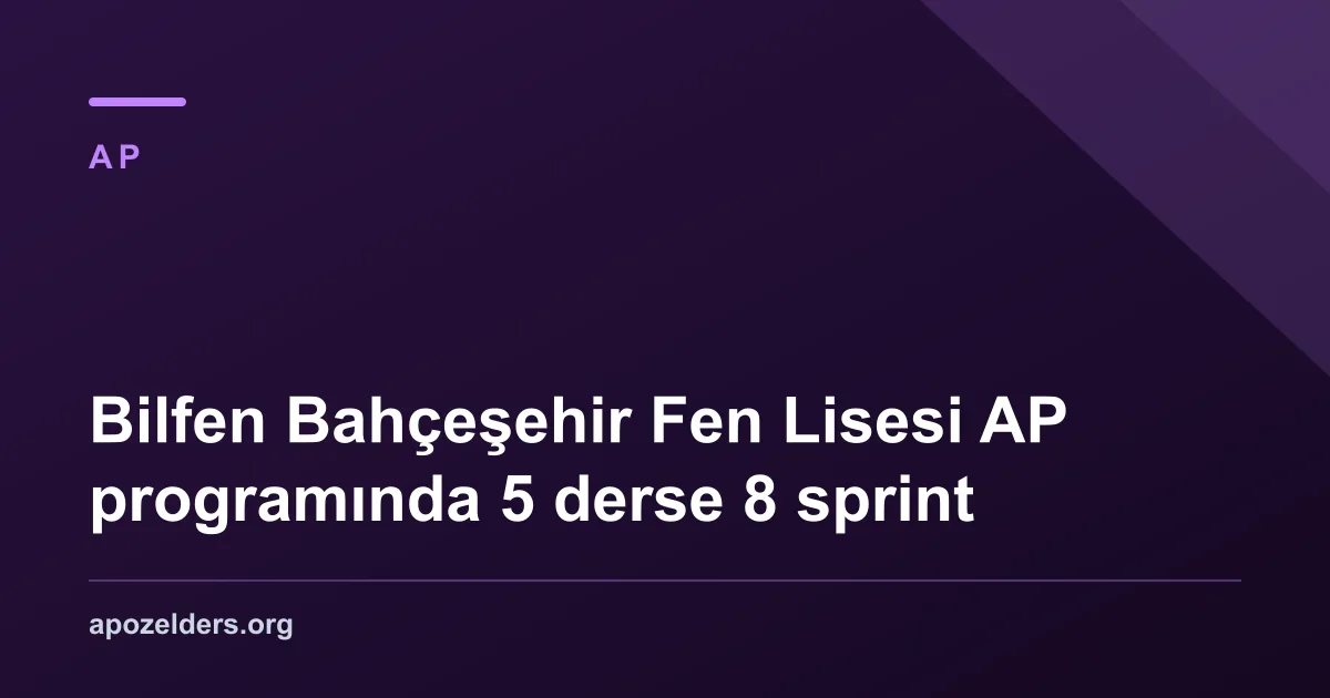 Bilfen Bahçeşehir Fen Lisesi AP programında 5 derse 8 sprint