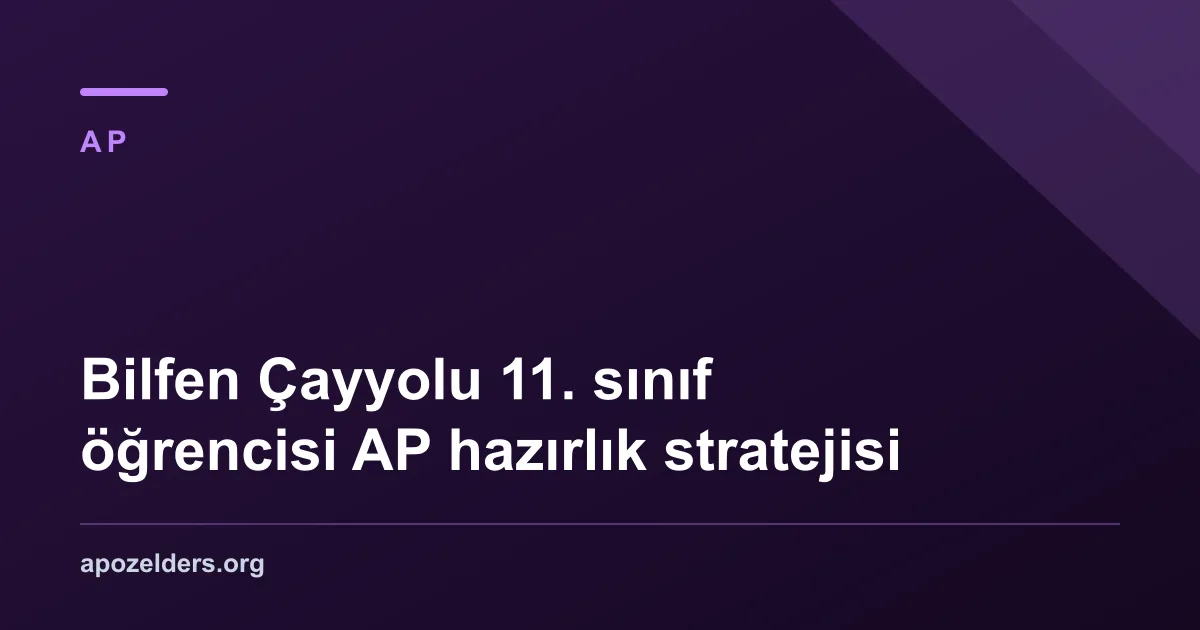 Bilfen Çayyolu 11. sınıf öğrencisi AP hazırlık stratejisi