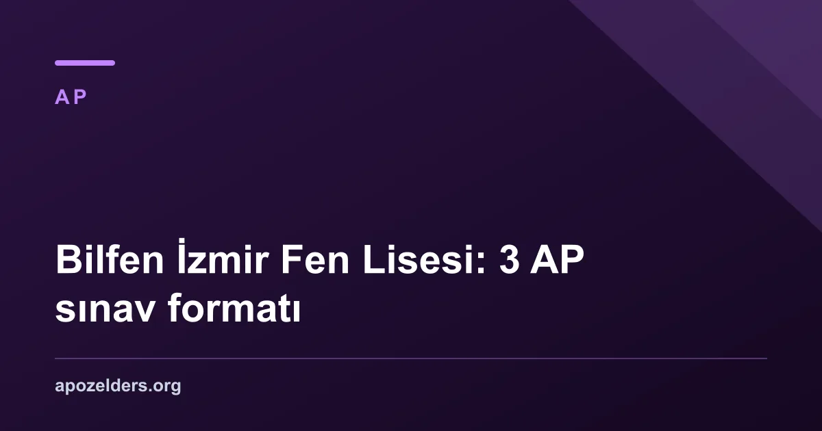 Bilfen İzmir Fen Lisesi: 3 AP sınav formatı
