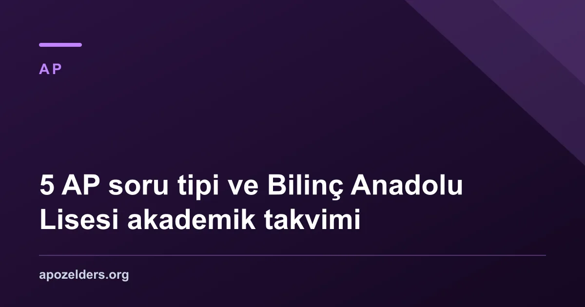 5 AP soru tipi ve Bilinç Anadolu Lisesi akademik takvimi