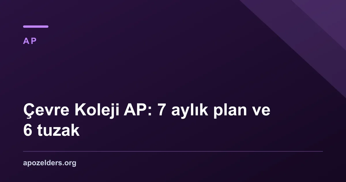 Çevre Koleji AP: 7 aylık plan ve 6 tuzak