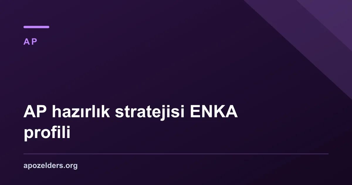AP hazırlık stratejisi ENKA profili