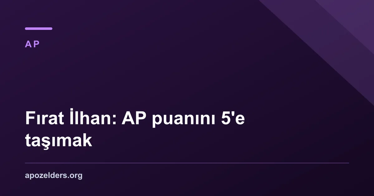 Fırat İlhan: AP puanını 5'e taşımak