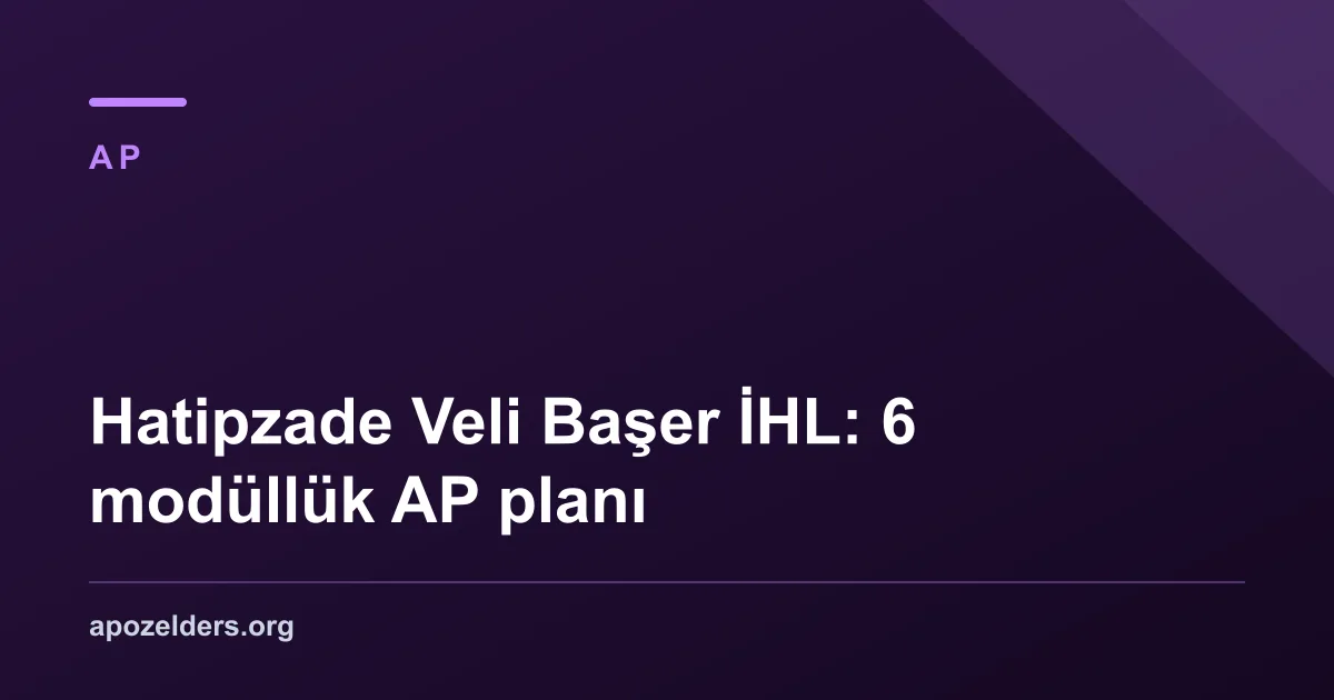 Hatipzade Veli Başer İHL: 6 modüllük AP planı