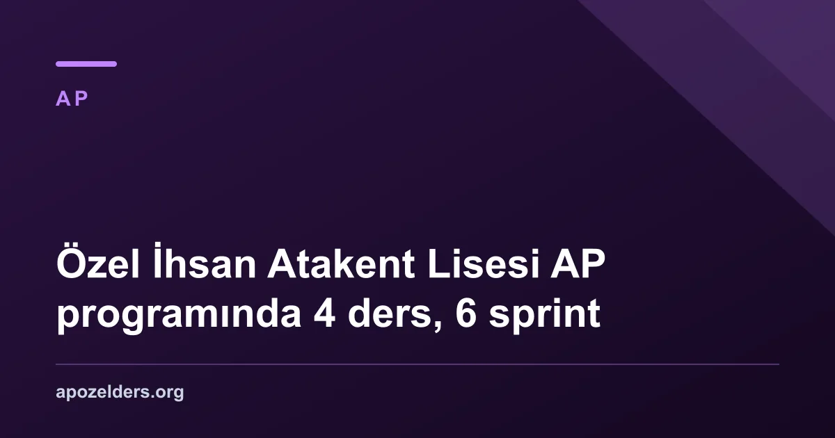 Özel İhsan Atakent Lisesi AP programında 4 ders, 6 sprint
