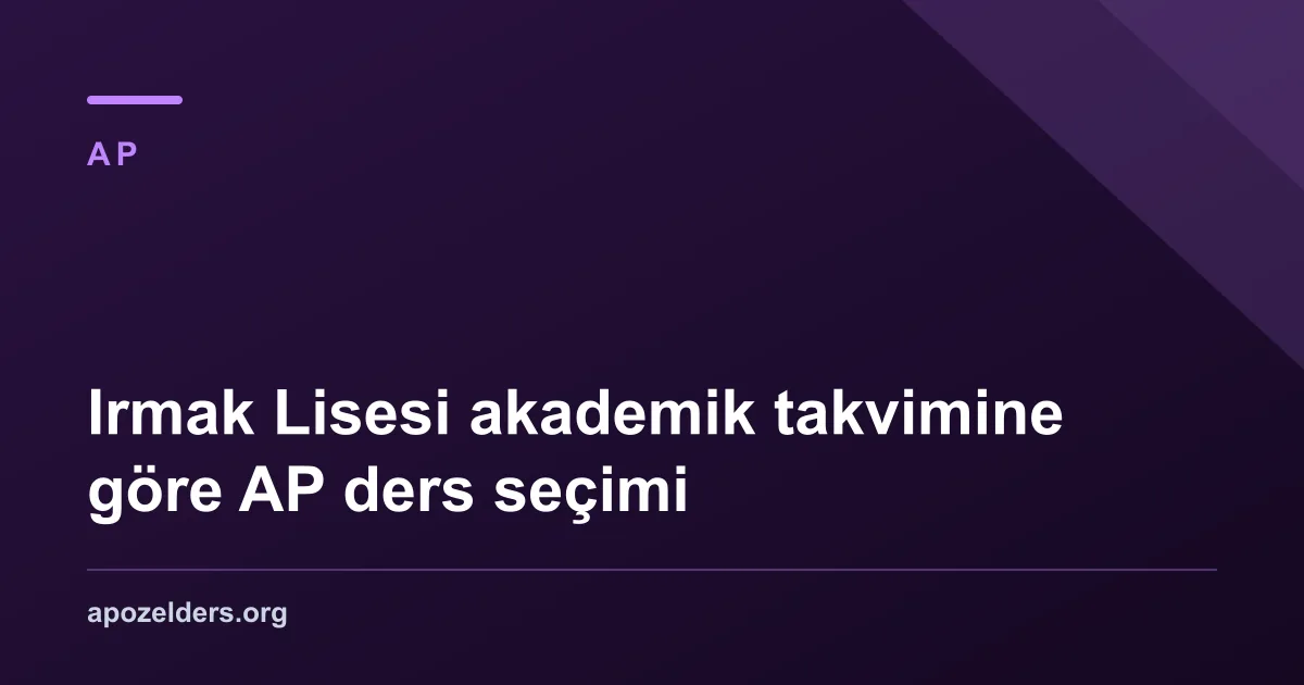 Irmak Lisesi akademik takvimine göre AP ders seçimi