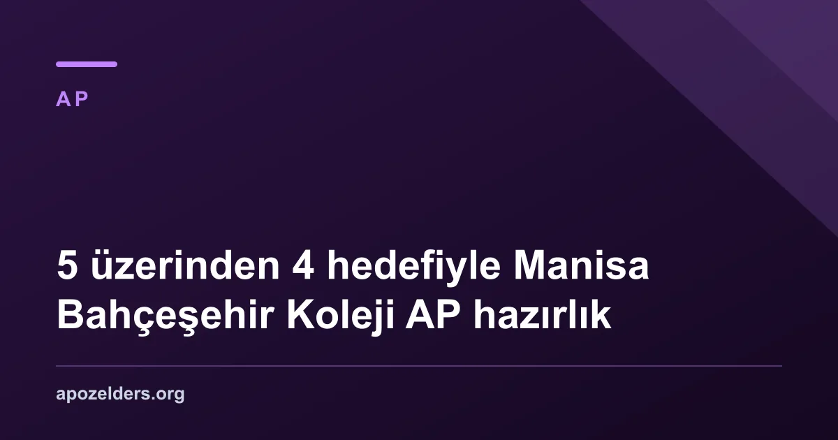5 üzerinden 4 hedefiyle Manisa Bahçeşehir Koleji AP hazırlık