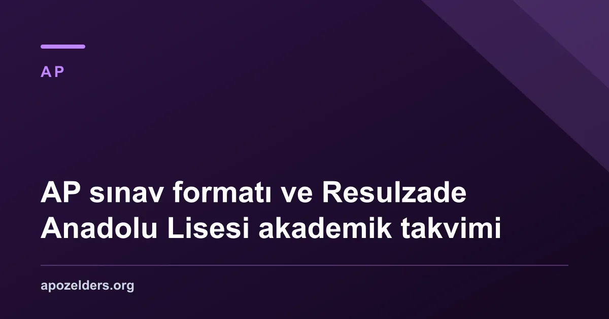 AP sınav formatı ve Resulzade Anadolu Lisesi akademik takvimi