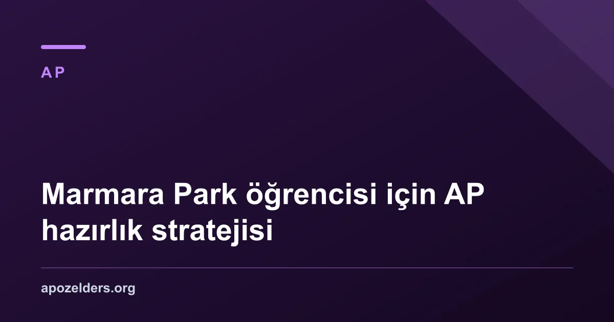 Marmara Park öğrencisi için AP hazırlık stratejisi