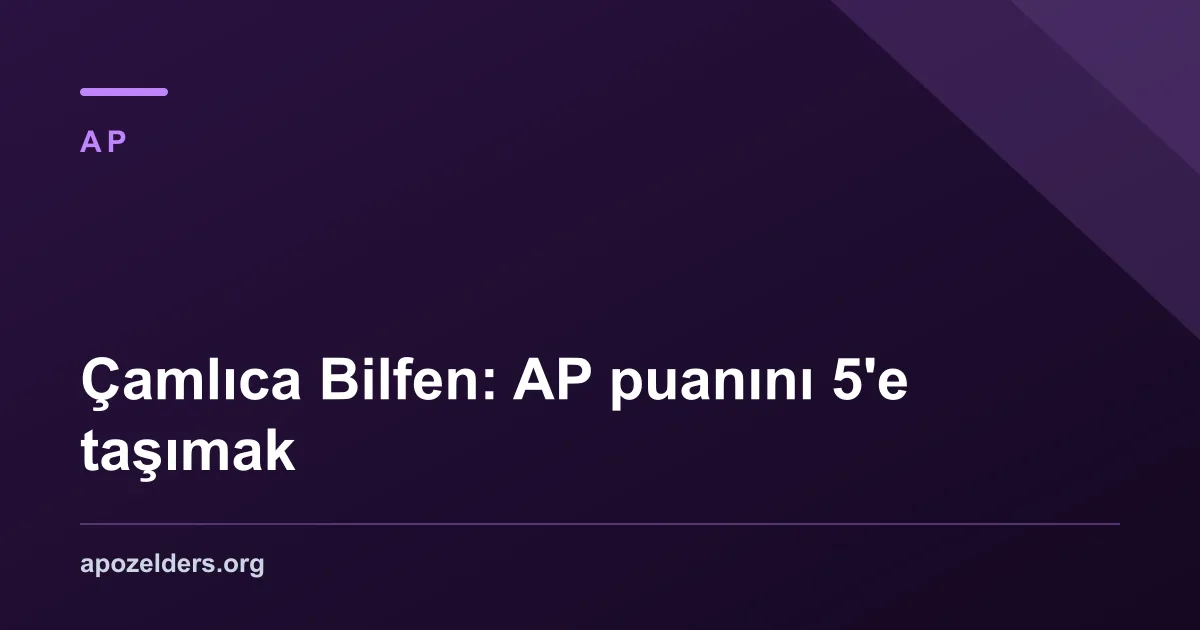 Çamlıca Bilfen: AP puanını 5'e taşımak