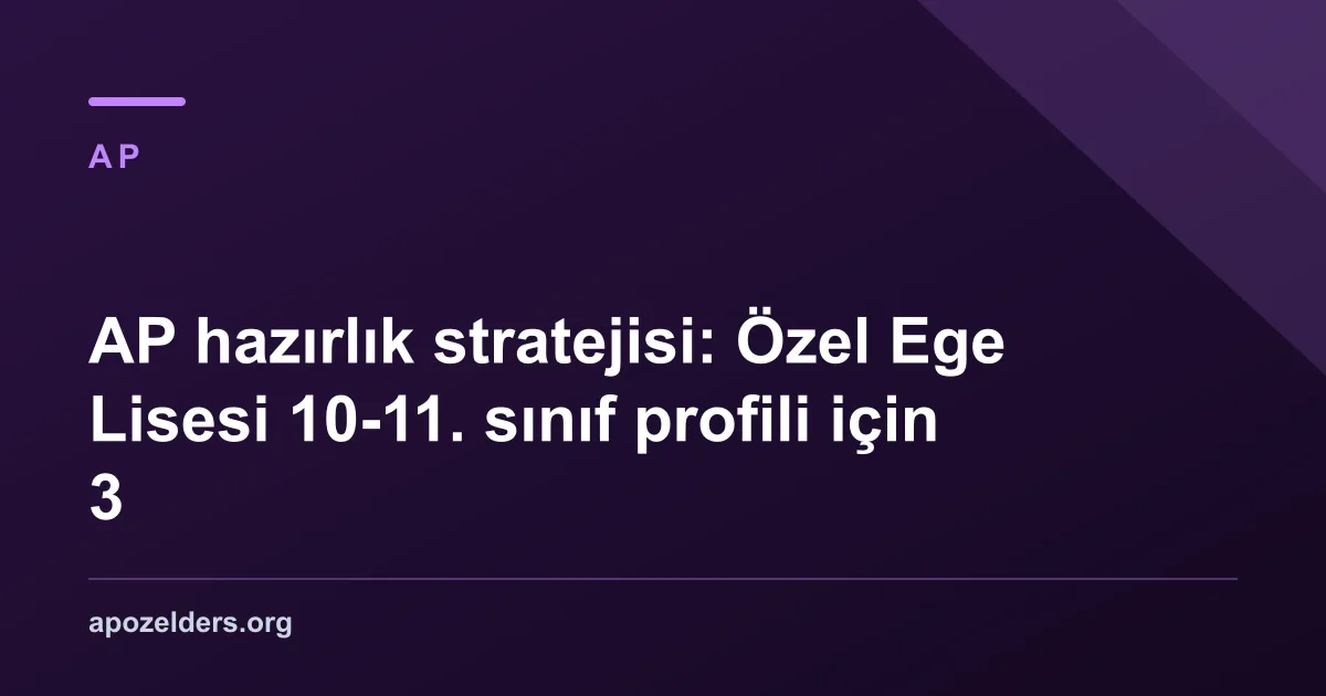 AP hazırlık stratejisi: Özel Ege Lisesi 10-11. sınıf profili için 3