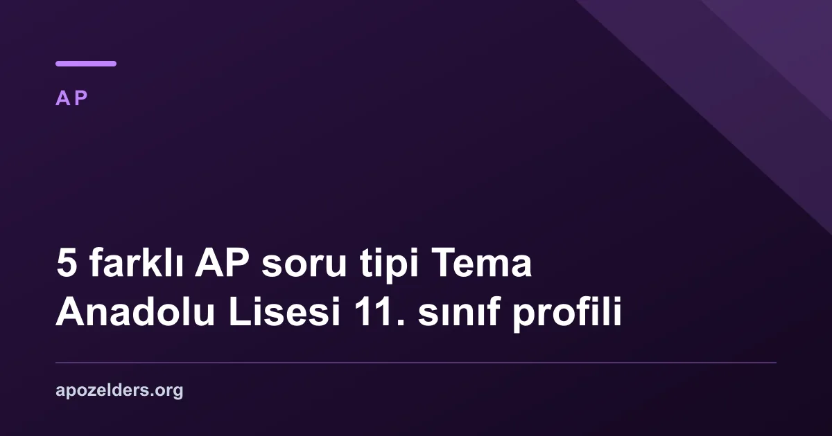 5 farklı AP soru tipi Tema Anadolu Lisesi 11. sınıf profili