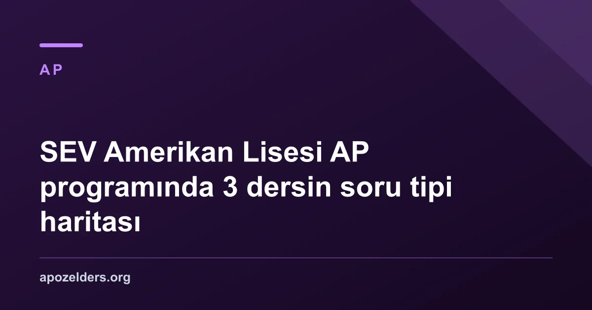 SEV Amerikan Lisesi AP programında 3 dersin soru tipi haritası