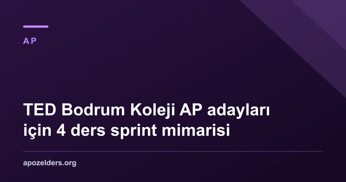 TED Bodrum Koleji AP adayları için 4 ders sprint mimarisi